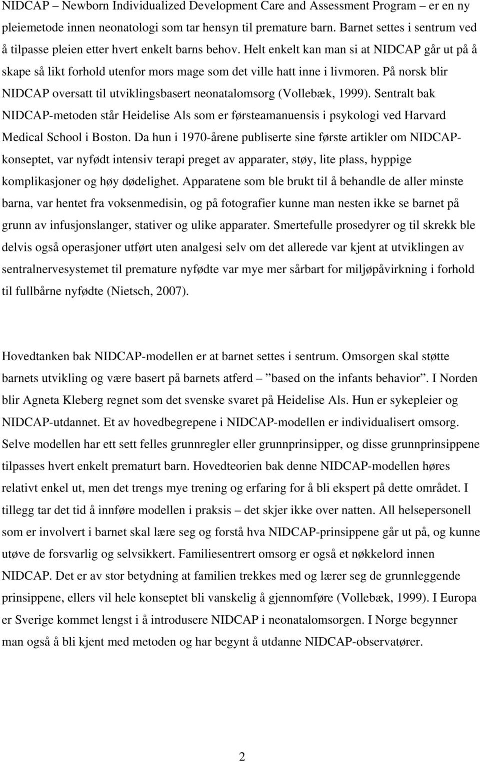 På norsk blir NIDCAP oversatt til utviklingsbasert neonatalomsorg (Vollebæk, 1999).