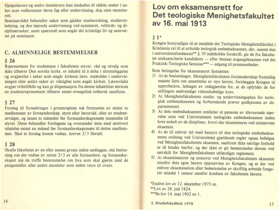 seminaret. C. ALMINNELIGE BESTEMMELSER 26 Representant for studentene i fakultetets styrer, råd utvalg som ikke tilhører Den norske kirke.