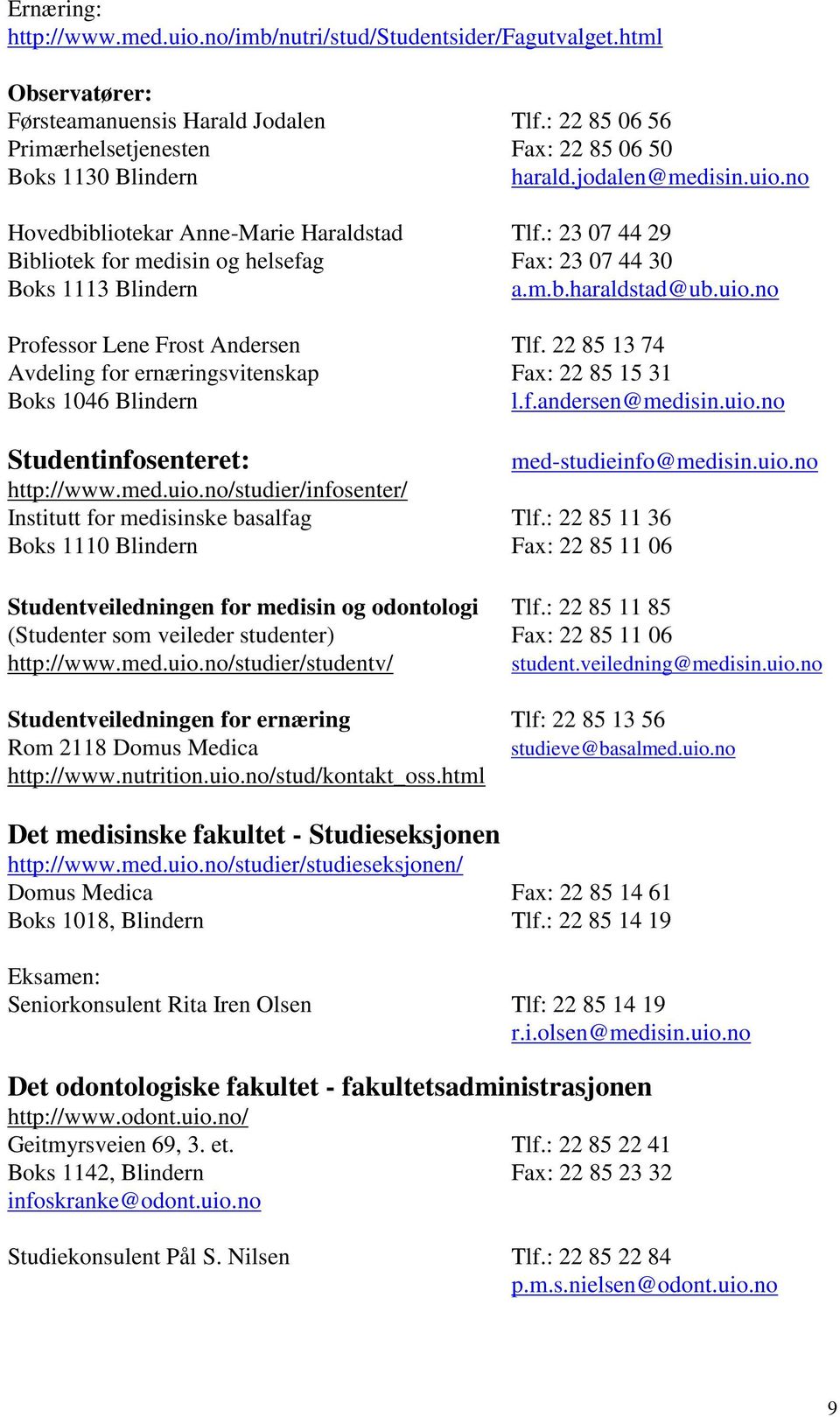 : 23 07 44 29 Bibliotek for medisin og helsefag Fax: 23 07 44 30 Boks 1113 Blindern a.m.b.haraldstad@ub.uio.no Professor Lene Frost Andersen Tlf.