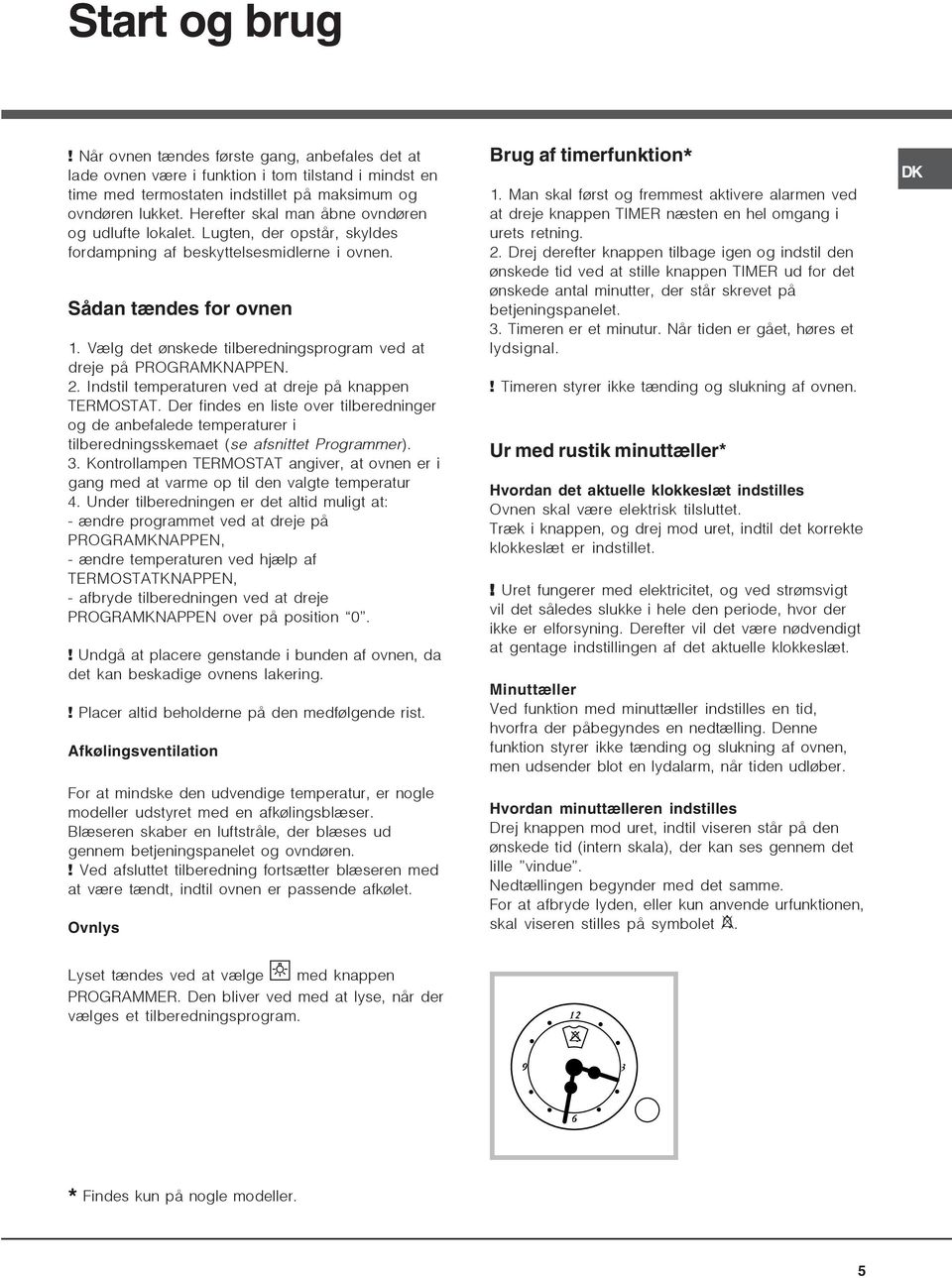 Vælg det ønskede tilberedningsprogram ved at dreje på PROGRAMKNAPPEN.. Indstil temperaturen ved at dreje på knappen TERMOSTAT.