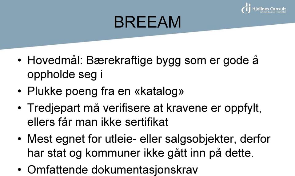 ellers får man ikke sertifikat Mest egnet for utleie- eller salgsobjekter,