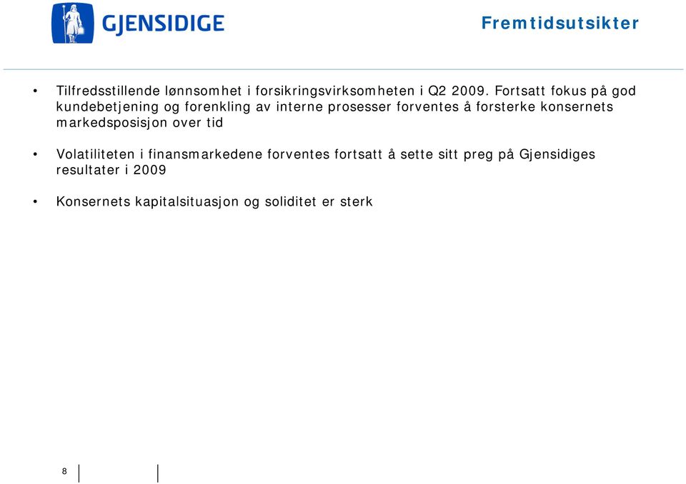 forsterke konsernets markedsposisjon over tid Volatiliteten i finansmarkedene forventes