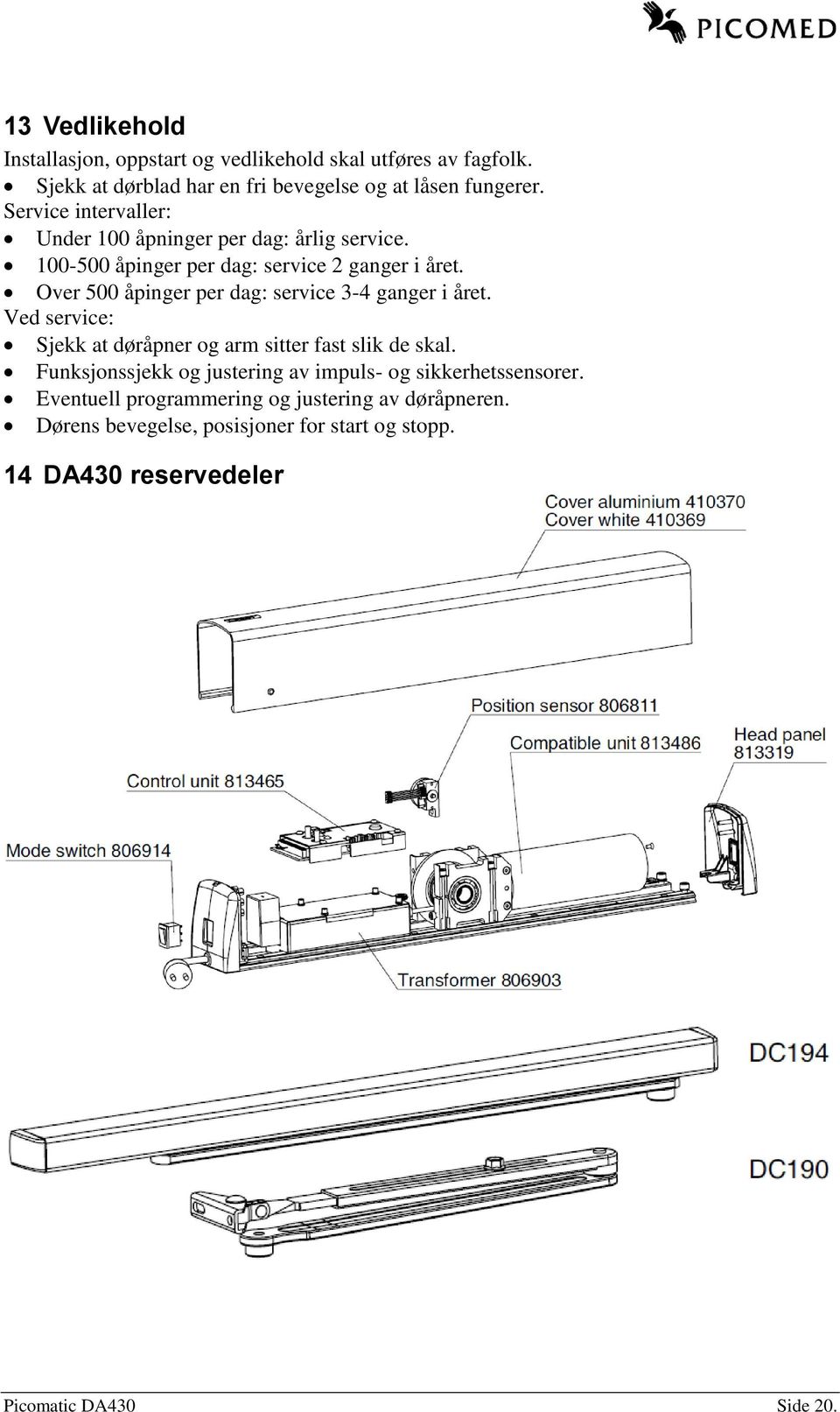 Over 500 åpinger per dag: service 3-4 ganger i året. Ved service: Sjekk at døråpner og arm sitter fast slik de skal.