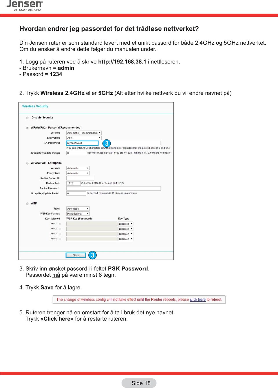 - Brukernavn = admin - Passord = 1234 2. Trykk Wireless 2.4GHz eller GHz (Alt etter hvilke nettverk du vil endre navnet på) 3 3.