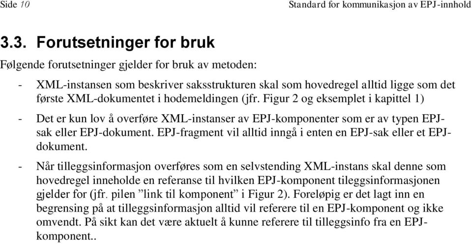 hodemeldingen (jfr. Figur 2 og eksemplet i kapittel 1) - Det er kun lov å overføre XML-instanser av EPJ-komponenter som er av typen EPJsak eller EPJ-dokument.