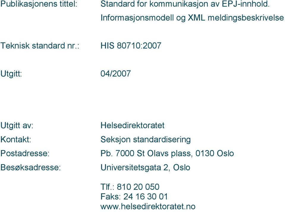 : HIS 80710:2007 Utgitt: 04/2007 Utgitt av: Kontakt: Postadresse: Besøksadresse: