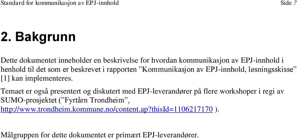 i rapporten Kommunikasjon av EPJ-innhold, løsningsskisse [1] kan implementeres.