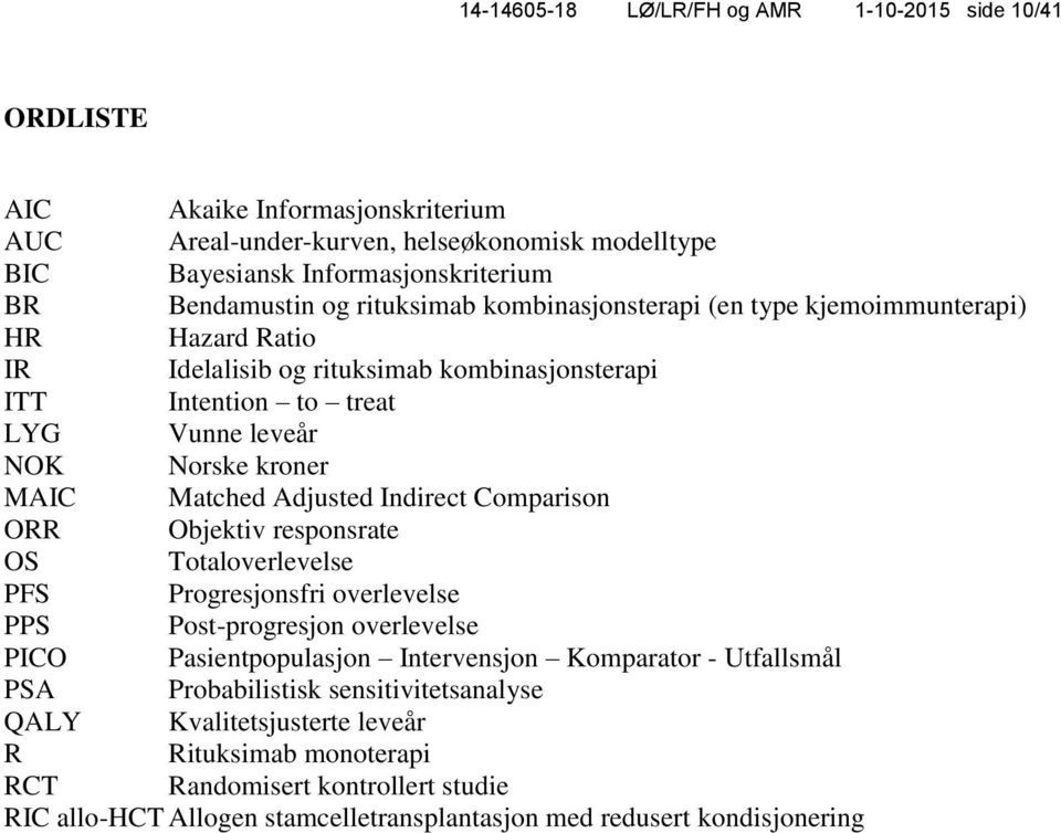 Adjusted Indirect Comparison ORR Objektiv responsrate OS Totaloverlevelse PFS Progresjonsfri overlevelse PPS Post-progresjon overlevelse PICO Pasientpopulasjon Intervensjon Komparator - Utfallsmål