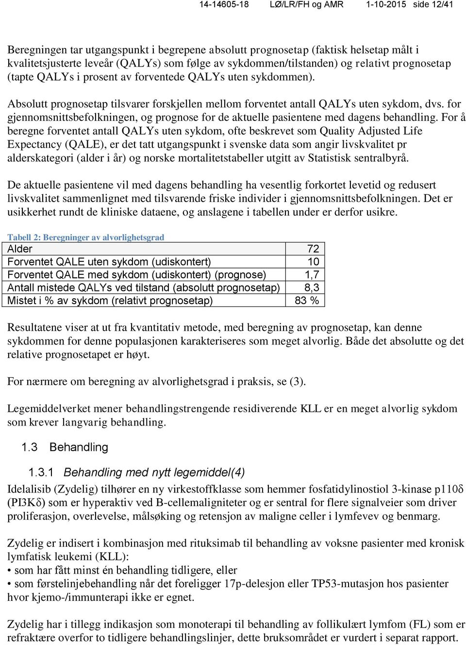 for gjennomsnittsbefolkningen, og prognose for de aktuelle pasientene med dagens behandling.