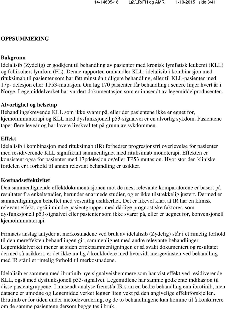 Om lag 170 pasienter får behandling i senere linjer hvert år i Norge. Legemiddelverket har vurdert dokumentasjon som er innsendt av legemiddelprodusenten.