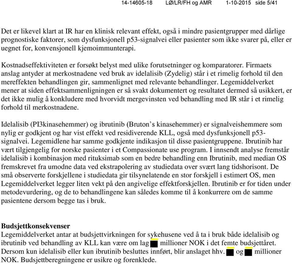 Firmaets anslag antyder at merkostnadene ved bruk av idelalisib (Zydelig) står i et rimelig forhold til den mereffekten behandlingen gir, sammenlignet med relevante behandlinger.