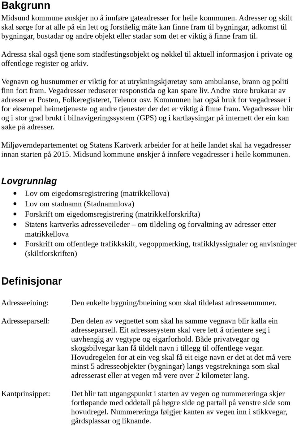 Adressa skal også tjene som stadfestingsobjekt og nøkkel til aktuell informasjon i private og offentlege register og arkiv.