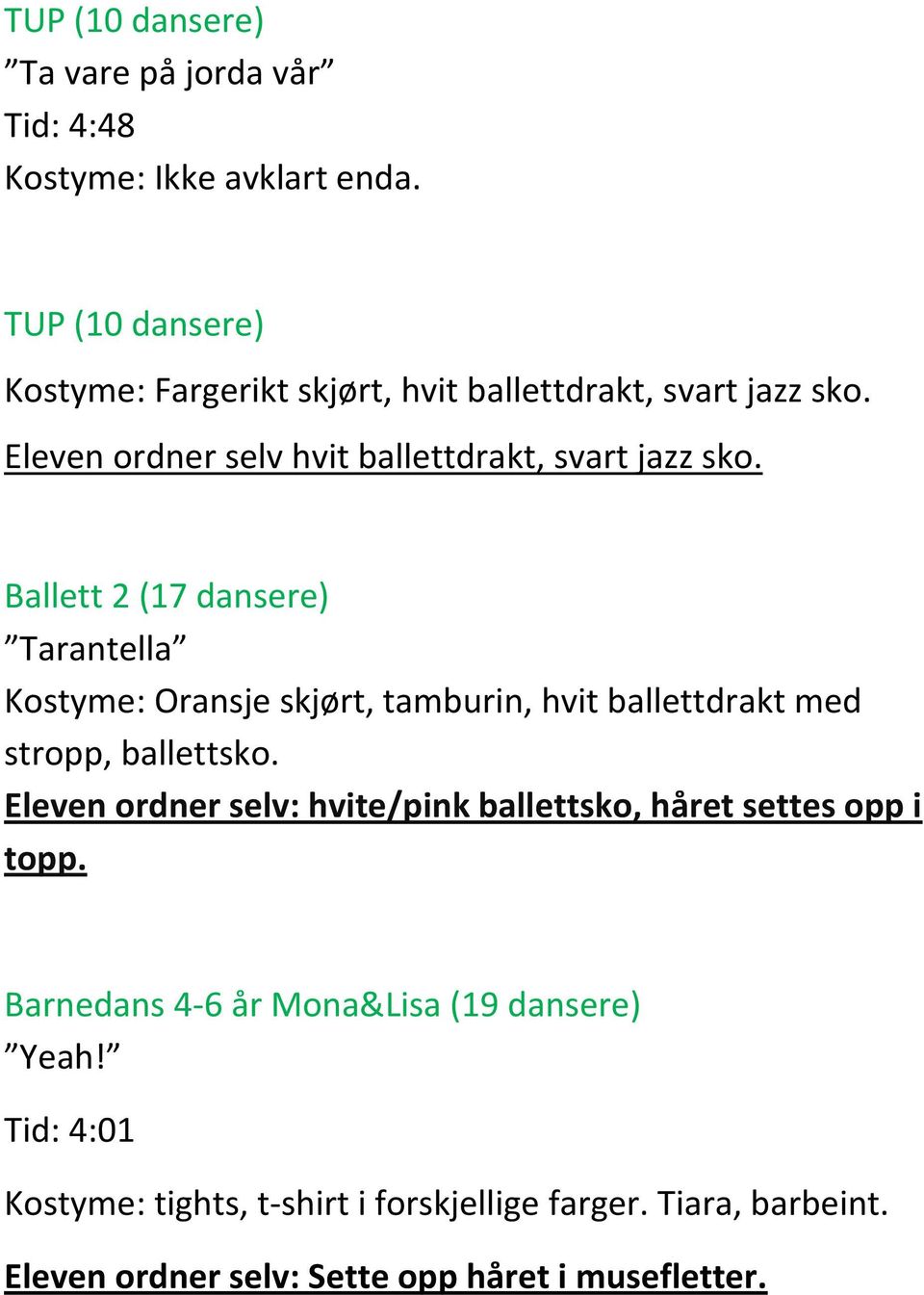 Ballett 2 (17 dansere) Tarantella Kostyme: Oransje skjørt, tamburin, hvit ballettdrakt med stropp, ballettsko.