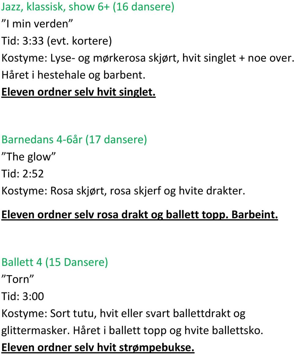 Barnedans 4-6år (17 dansere) The glow 2:52 Kostyme: Rosa skjørt, rosa skjerf og hvite drakter.