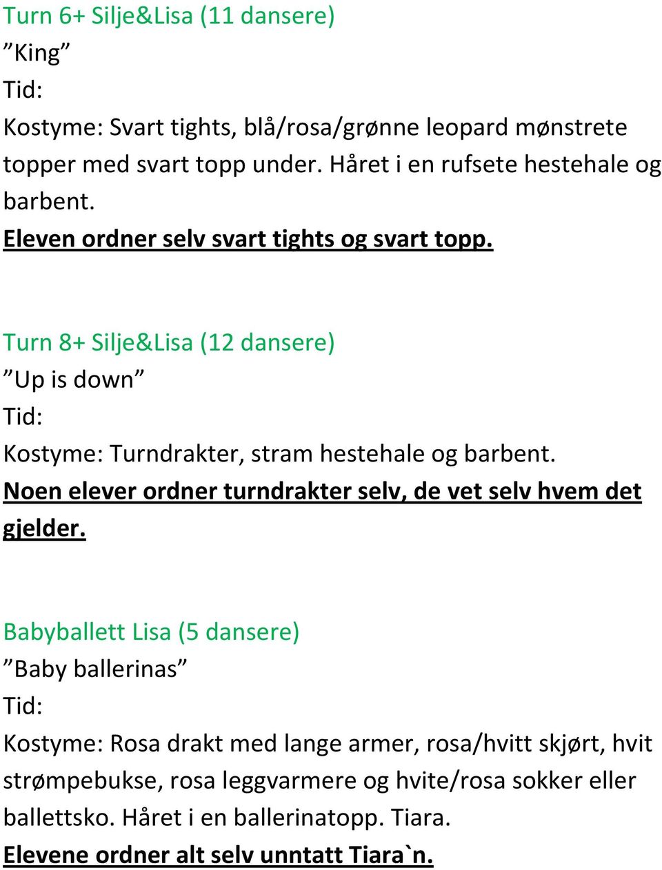 Turn 8+ Silje&Lisa (12 dansere) Up is down Kostyme: Turndrakter, stram hestehale og barbent.