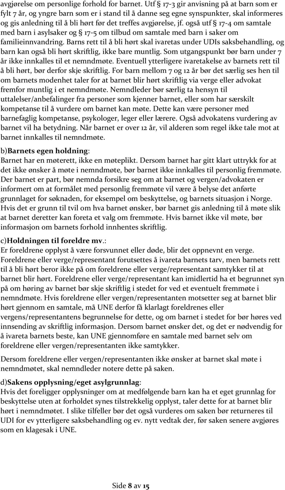 også utf 17-4 om samtale med barn i asylsaker og 17-5 om tilbud om samtale med barn i saker om familieinnvandring.