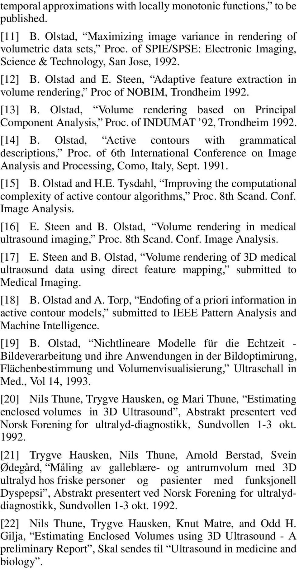 Olstad, Volume rendering based on Principal Component Analysis, Proc. of INDUMAT 92, Trondheim 1992. [14] B. Olstad, Active contours with grammatical descriptions, Proc.