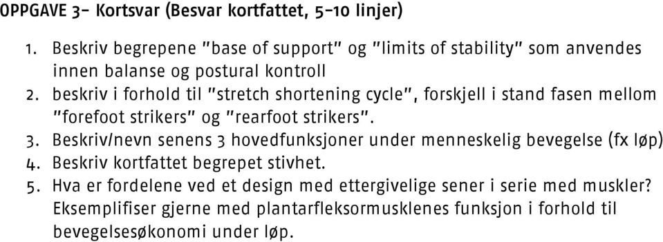 beskriv i forhold til stretch shortening cycle, forskjell i stand fasen mellom forefoot strikers og rearfoot strikers. 3.