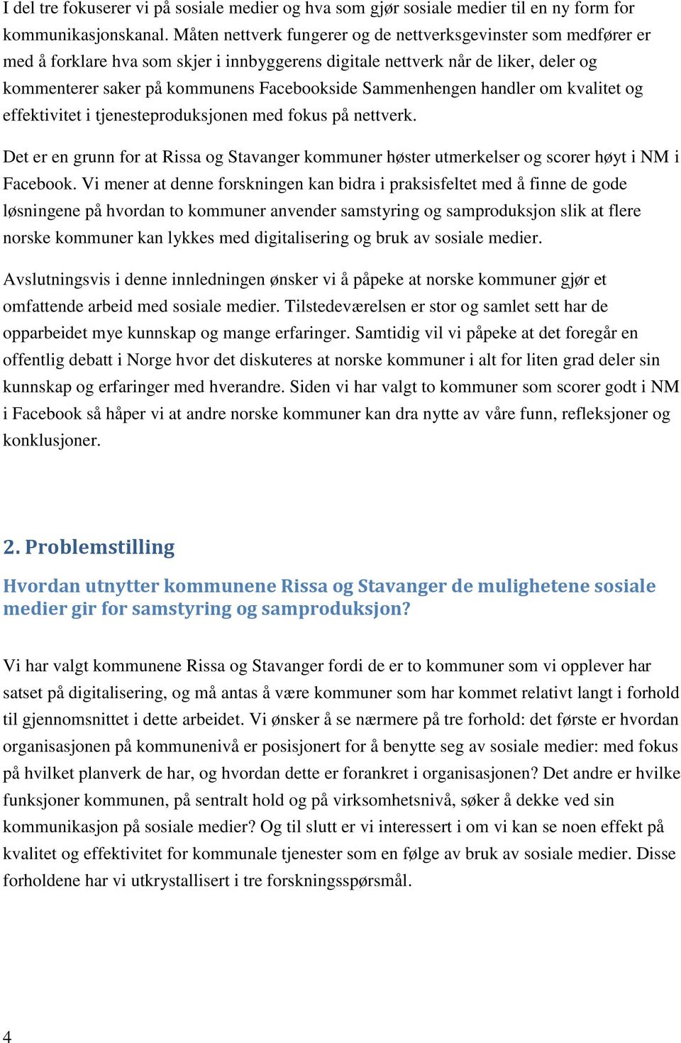 Sammenhengen handler om kvalitet og effektivitet i tjenesteproduksjonen med fokus på nettverk. Det er en grunn for at Rissa og Stavanger kommuner høster utmerkelser og scorer høyt i NM i Facebook.