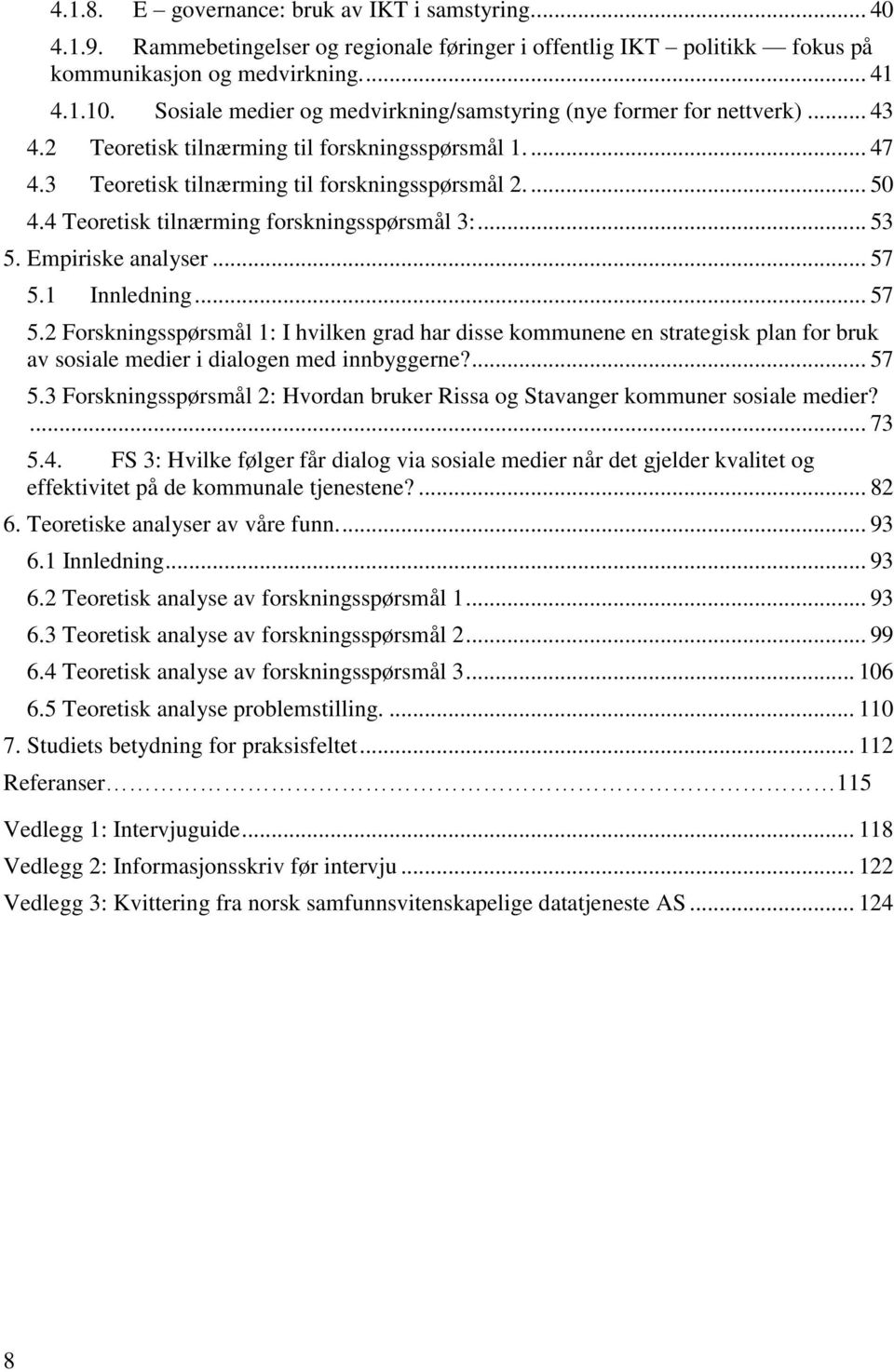 4 Teoretisk tilnærming forskningsspørsmål 3:... 53 5. Empiriske analyser... 57 5.