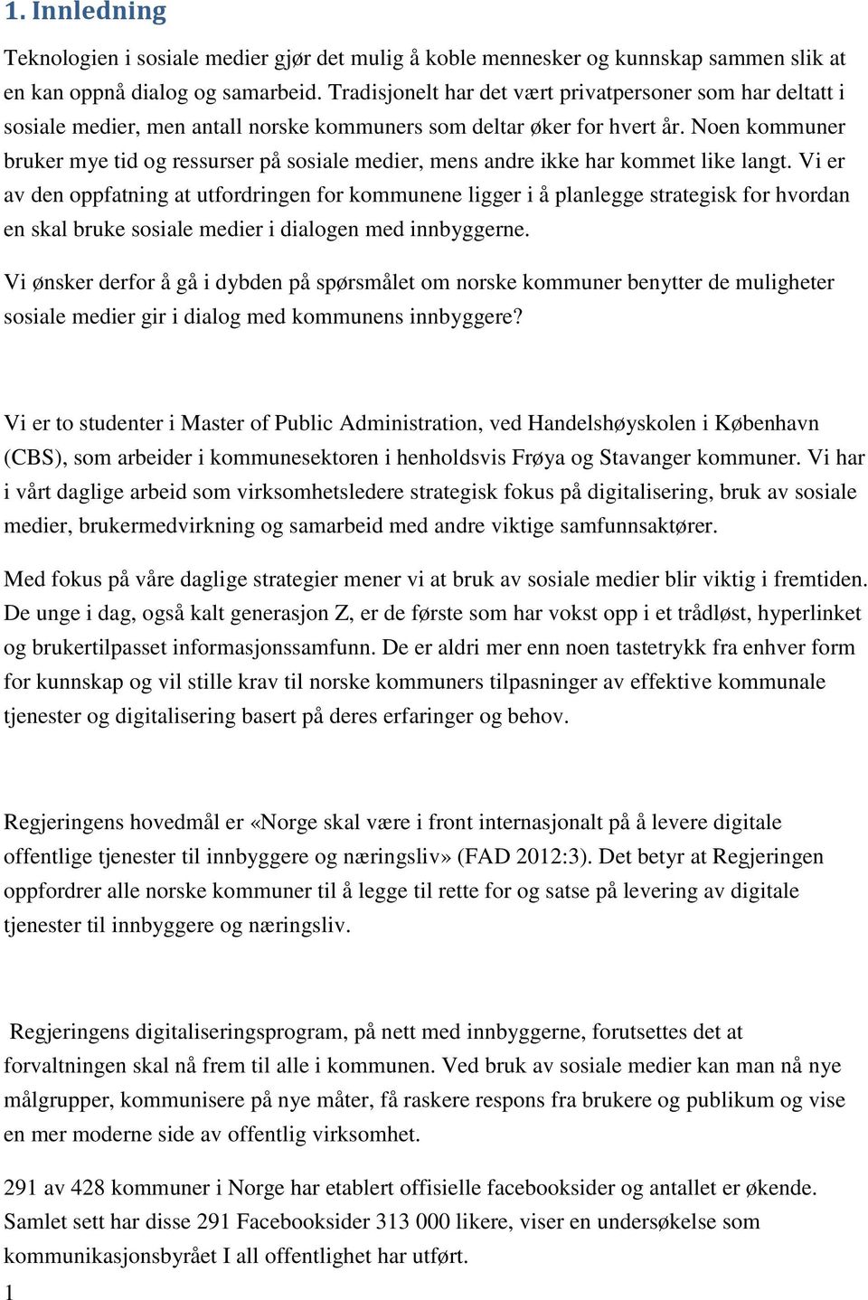 Noen kommuner bruker mye tid og ressurser på sosiale medier, mens andre ikke har kommet like langt.