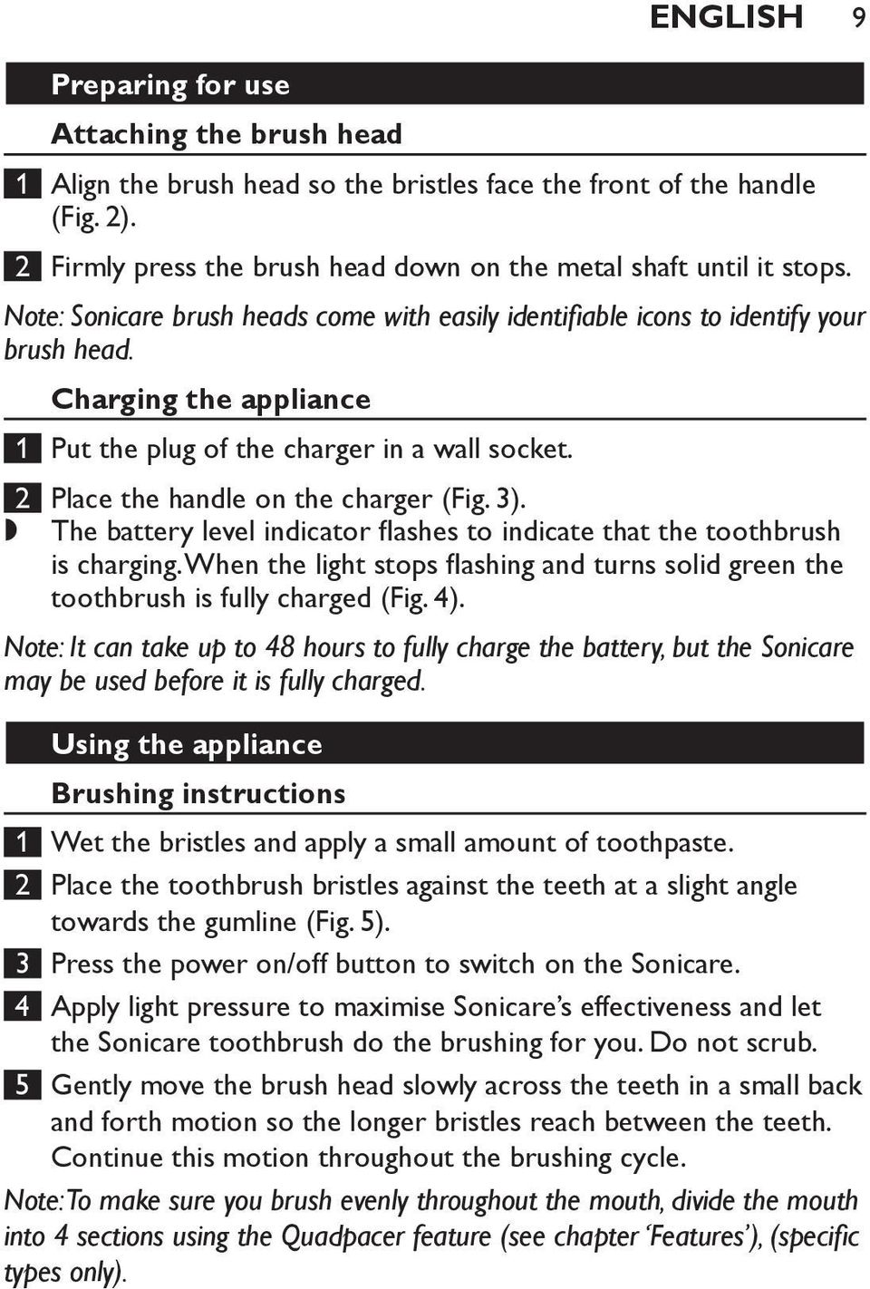 2 Place the handle on the charger (Fig. 3).,, The battery level indicator flashes to indicate that the toothbrush is charging.