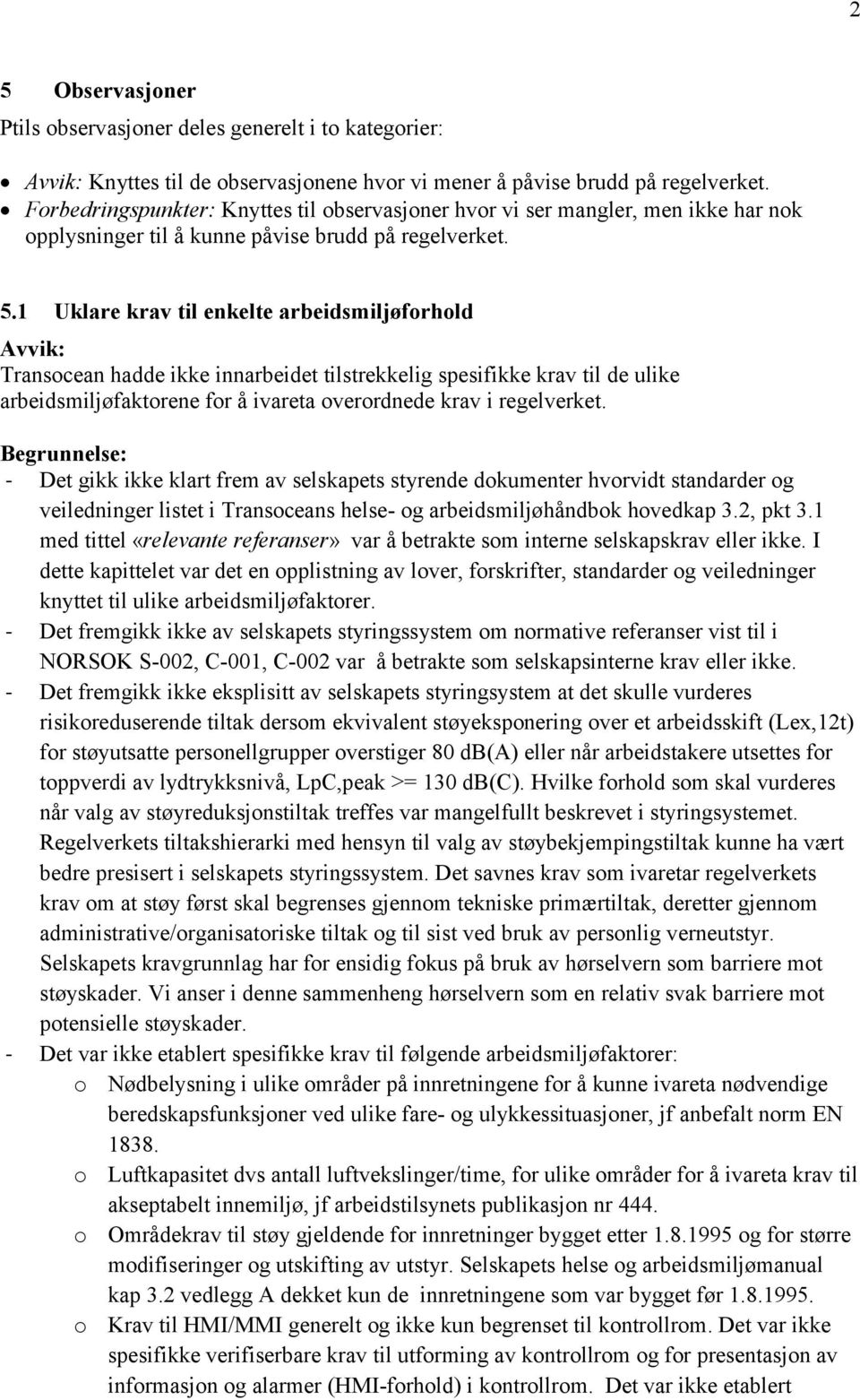 1 Uklare krav til enkelte arbeidsmiljøforhold Avvik: Transocean hadde ikke innarbeidet tilstrekkelig spesifikke krav til de ulike arbeidsmiljøfaktorene for å ivareta overordnede krav i regelverket.