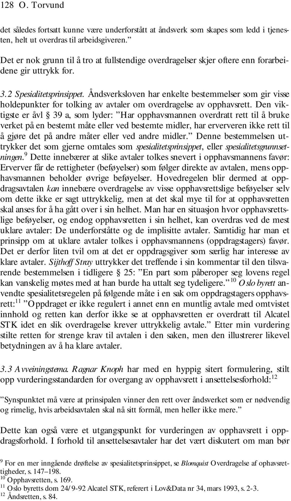 Åndsverksloven har enkelte bestemmelser som gir visse holdepunkter for tolking av avtaler om overdragelse av opphavsrett.