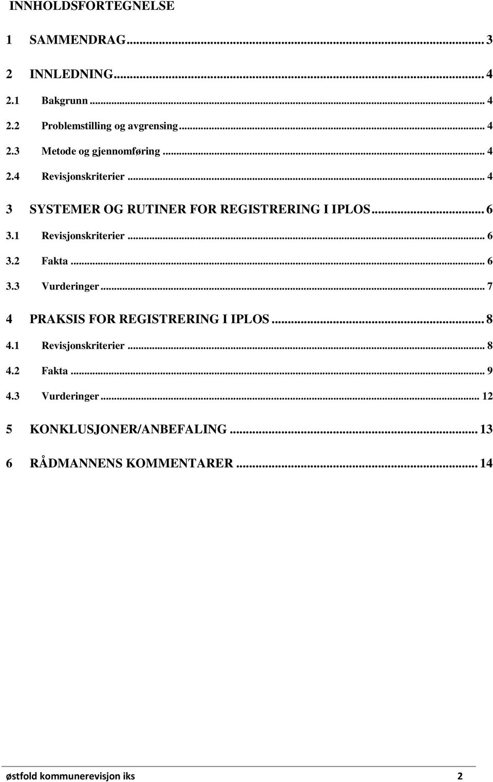 .. 6 3.3 Vurderinger... 7 4 PRAKSIS FOR REGISTRERING I IPLOS... 8 4.1 Revisjonskriterier... 8 4.2 Fakta... 9 4.