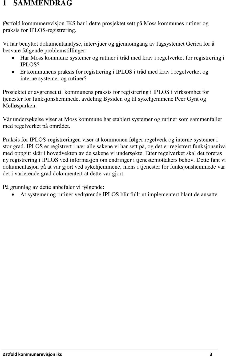 registrering i IPLOS? Er kommunens praksis for registrering i IPLOS i tråd med krav i regelverket og interne systemer og rutiner?