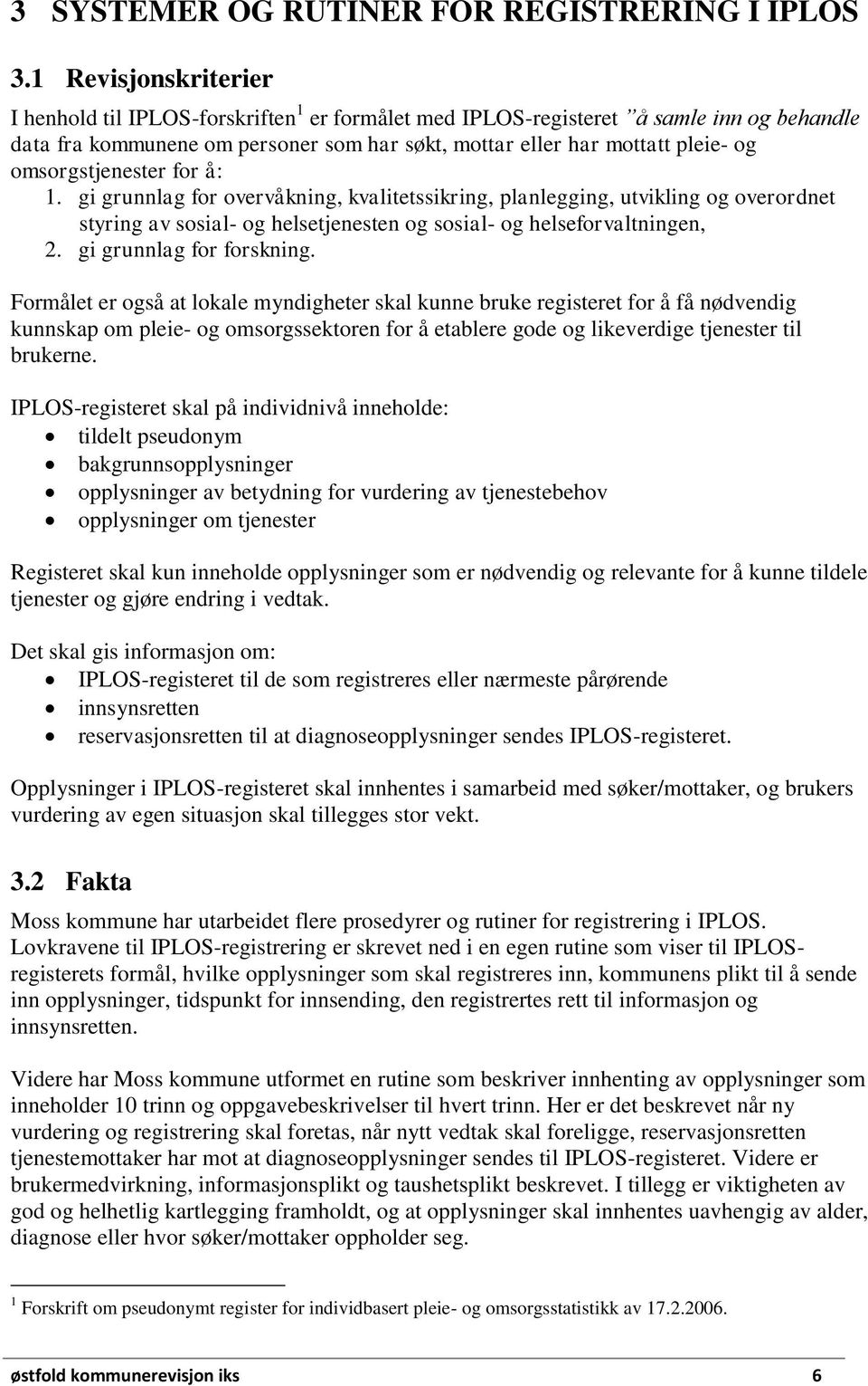 omsorgstjenester for å: 1. gi grunnlag for overvåkning, kvalitetssikring, planlegging, utvikling og overordnet styring av sosial- og helsetjenesten og sosial- og helseforvaltningen, 2.