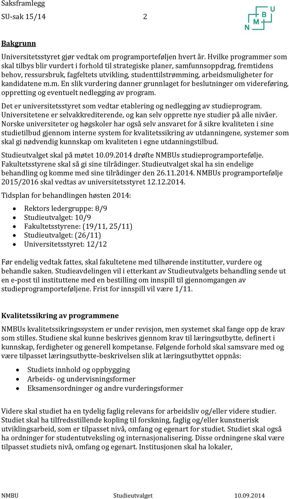 kandidatene m.m. En slik vurdering danner grunnlaget for beslutninger om videreføring, oppretting og eventuelt nedlegging av program.