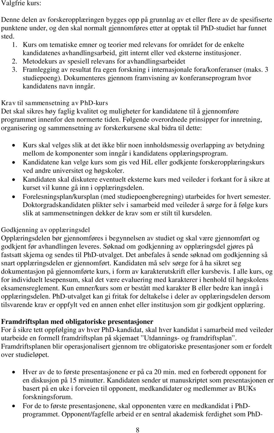 Metodekurs av spesiell relevans for avhandlingsarbeidet 3. Framlegging av resultat fra egen forskning i internasjonale fora/konferanser (maks. 3 studiepoeng).