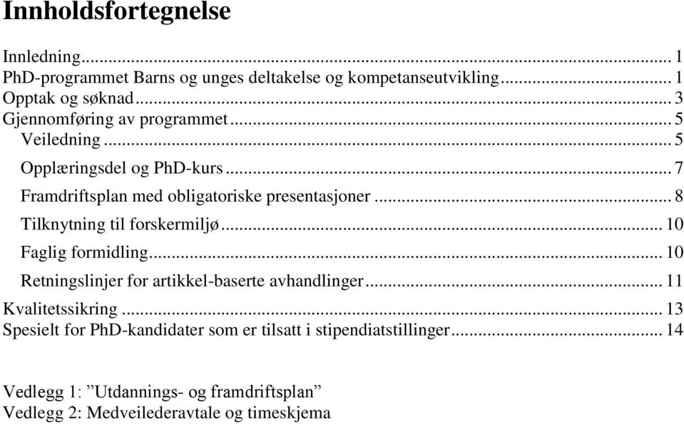 .. 8 Tilknytning til forskermiljø... 10 Faglig formidling... 10 Retningslinjer for artikkel-baserte avhandlinger... 11 Kvalitetssikring.