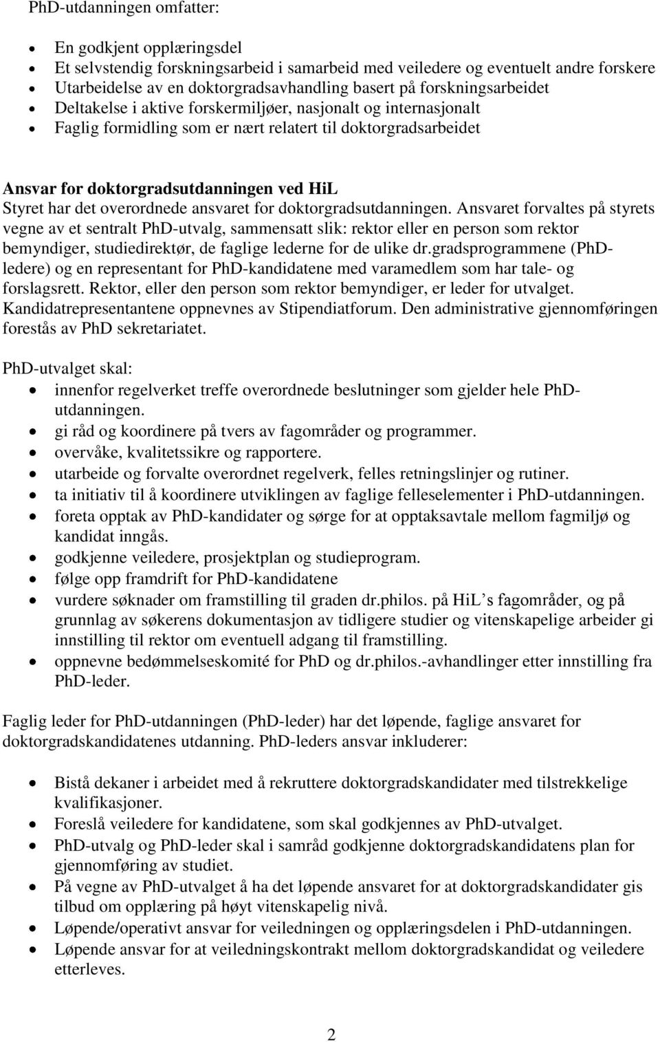 det overordnede ansvaret for doktorgradsutdanningen.