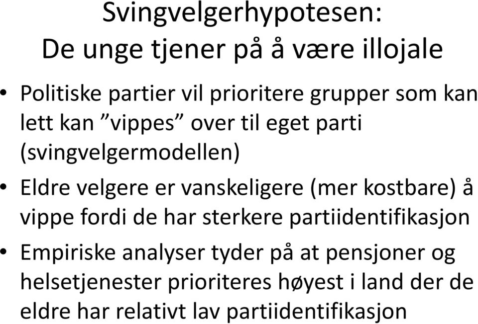 (mer kostbare) å vippe fordi de har sterkere partiidentifikasjon Empiriske analyser tyder på at