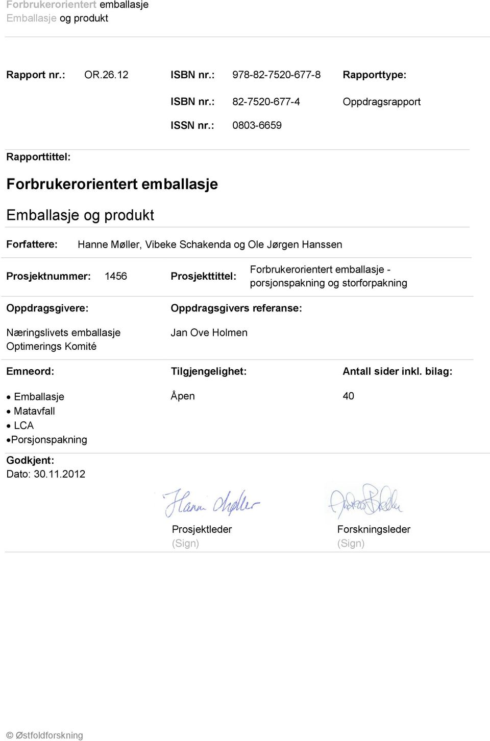 Prosjekttittel: Forbrukerorientert emballasje - porsjonspakning og storforpakning Oppdragsgivere: Næringslivets emballasje Optimerings Komité Oppdragsgivers