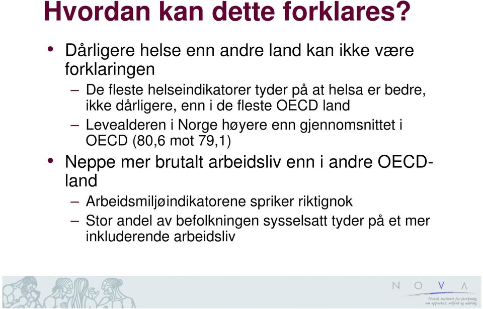 bedre, ikke dårligere, enn i de fleste OECD land Levealderen i Norge høyere enn gjennomsnittet i OECD