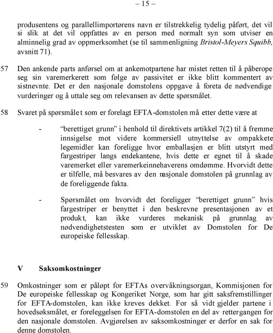 57 Den ankende parts anførsel om at ankemotpartene har mistet retten til å påberope seg sin varemerkerett som følge av passivitet er ikke blitt kommentert av sistnevnte.