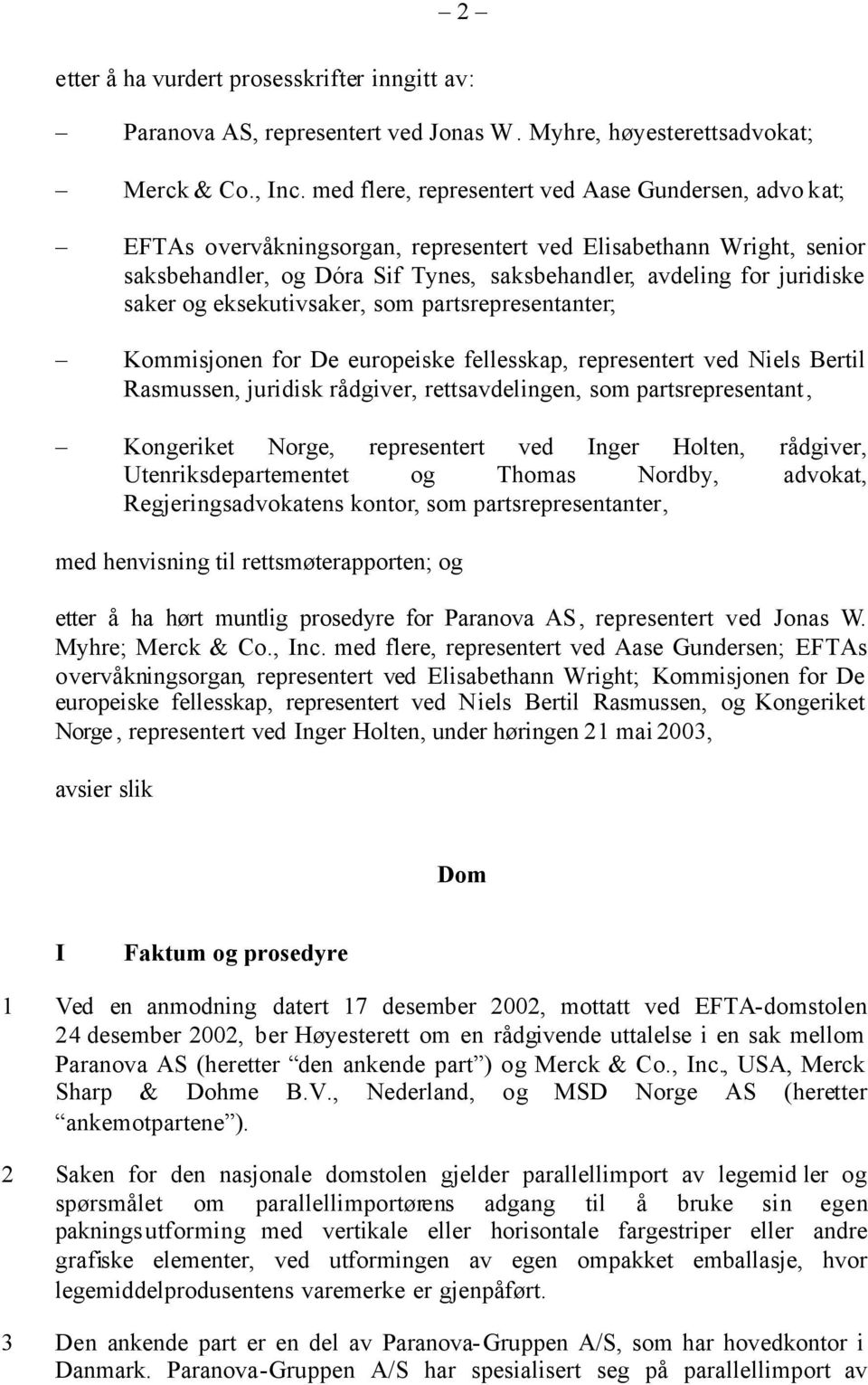 saker og eksekutivsaker, som partsrepresentanter; Kommisjonen for De europeiske fellesskap, representert ved Niels Bertil Rasmussen, juridisk rådgiver, rettsavdelingen, som partsrepresentant,