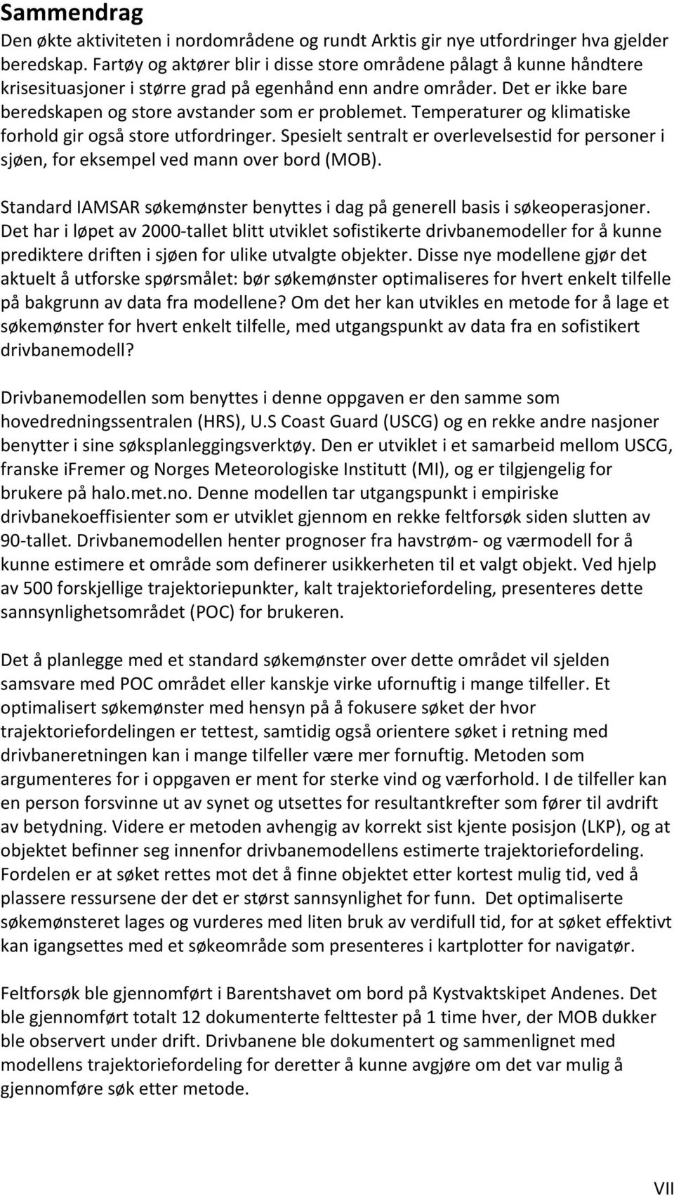 temperaturerogklimatiske forholdgirogsåstoreutfordringer.spesieltsentralteroverlevelsestidforpersoneri sjøen,foreksempelvedmannoverbord(mob).