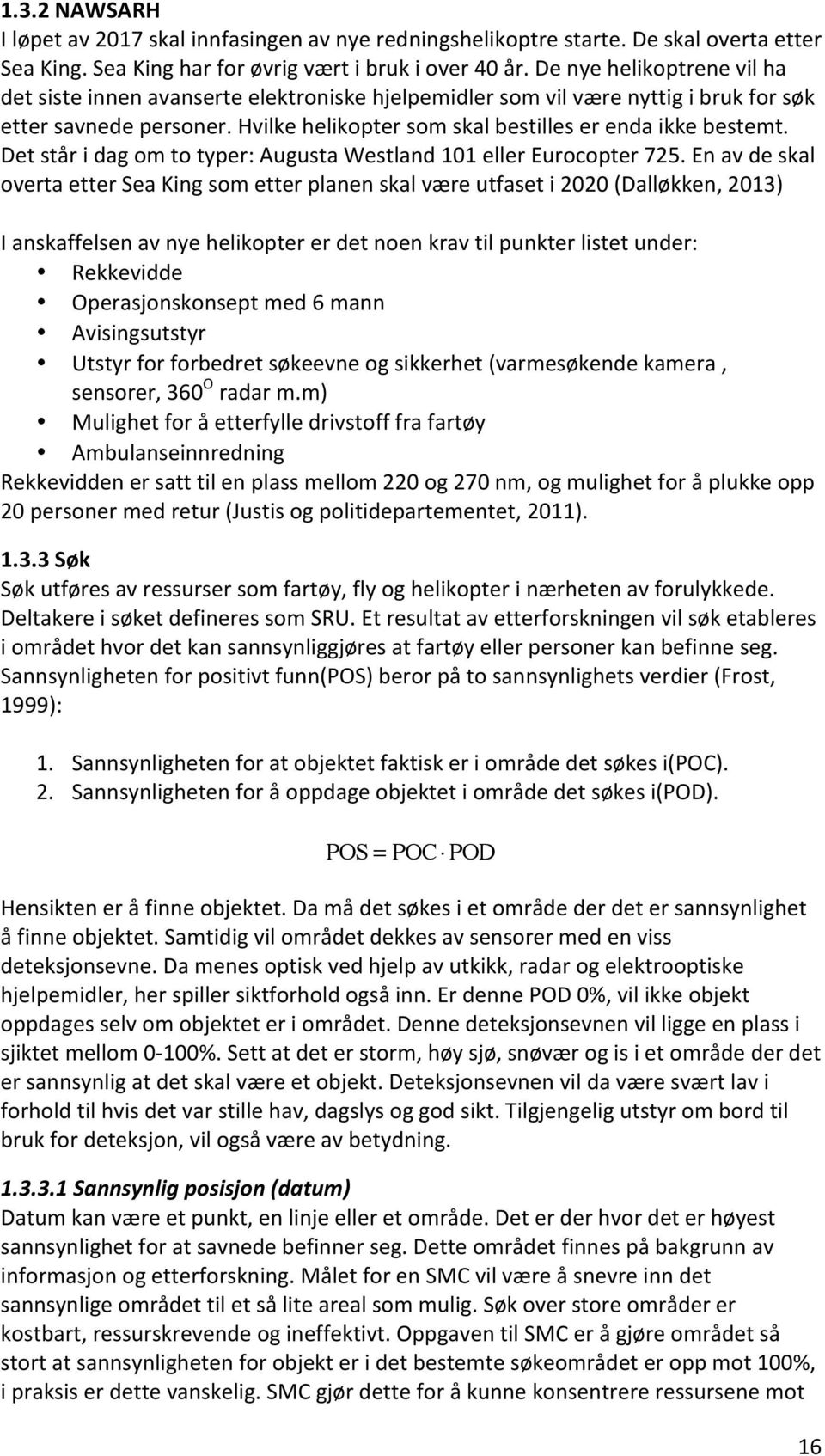 Detståridagomtotyper:AugustaWestland101ellerEurocopter725.