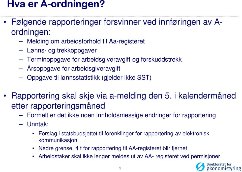 arbeidsgiveravgift og forskuddstrekk Årsoppgave for arbeidsgiveravgift Oppgave til lønnsstatistikk (gjelder ikke SST) Rapportering skal skje via a-melding den 5.