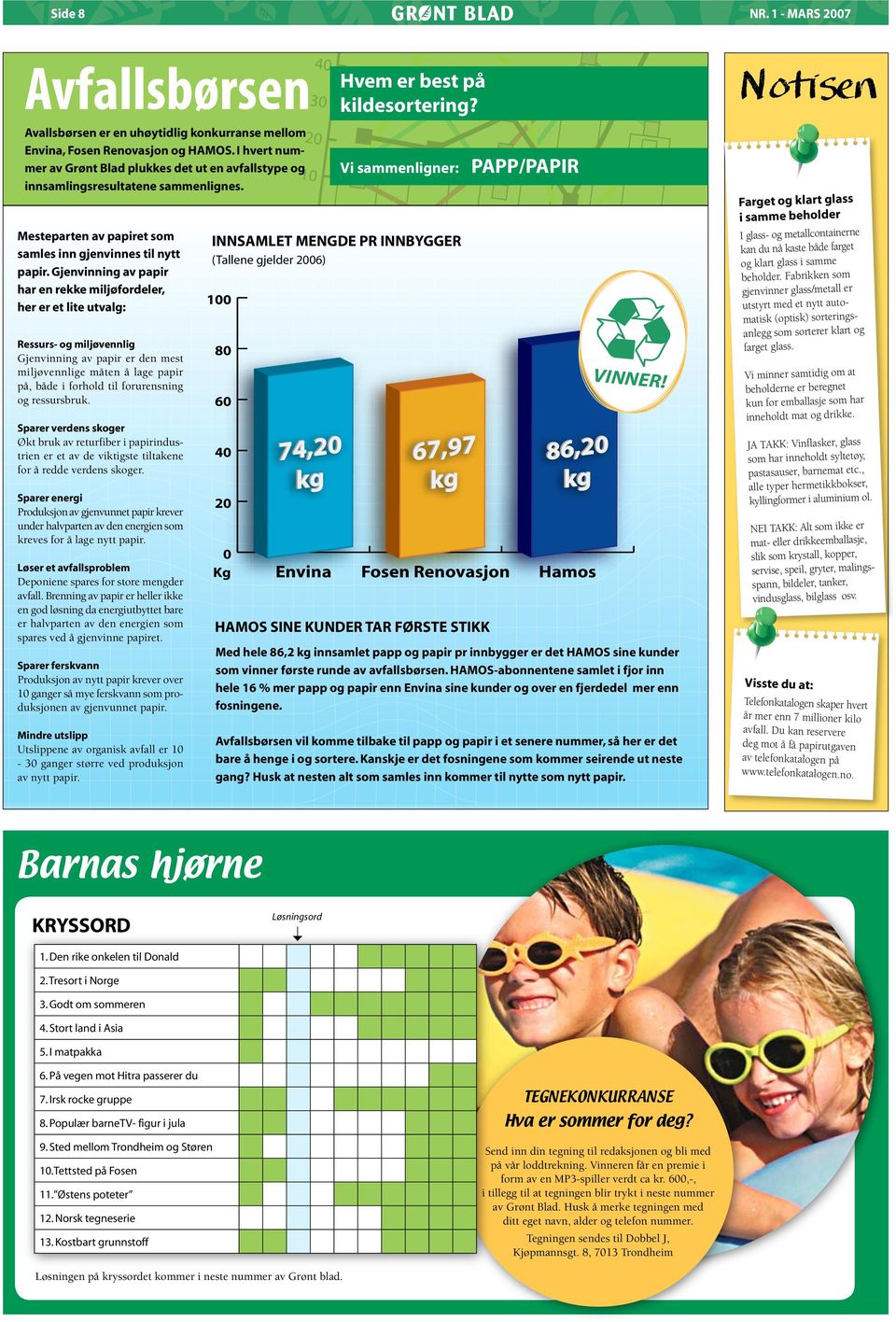 Gjenvinning av papir har en rekke miljøfordeler, her er et lite utvalg: Ressurs- og miljøvennlig Gjenvinning av papir er den mest miljøvennlige måten å lage papir på, både i forhold til forurensning