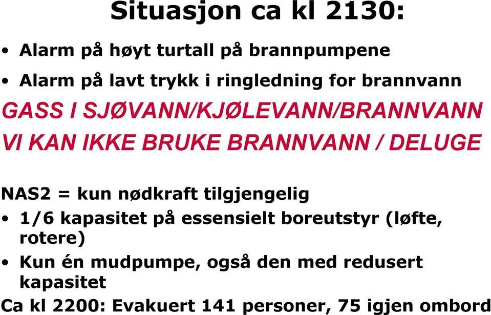 DELUGE NAS2 = kun nødkraft tilgjengelig 1/6 kapasitet på essensielt boreutstyr (løfte,