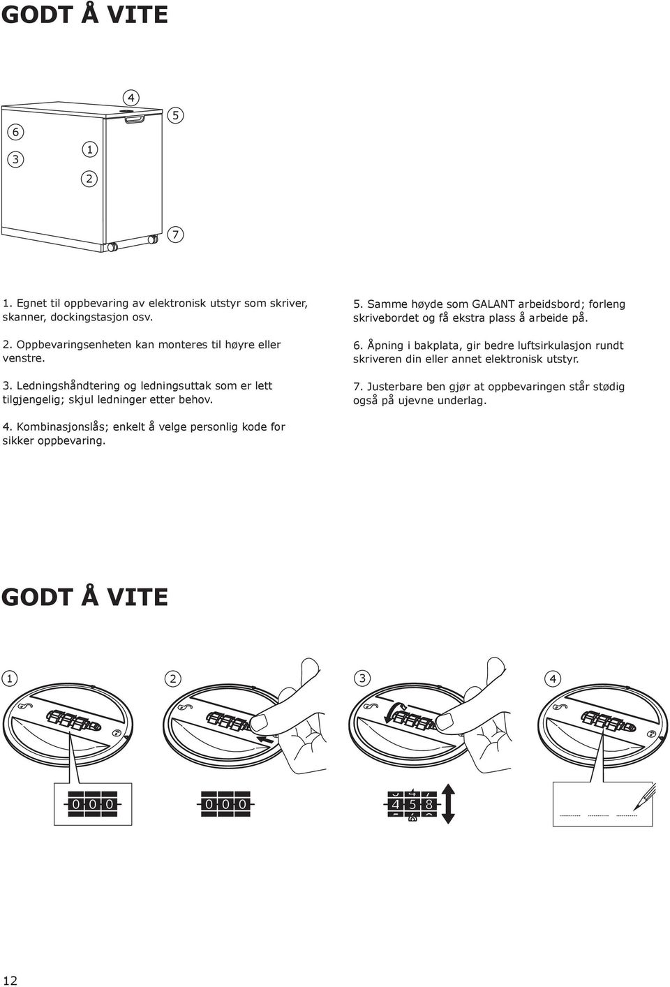 Samme høyde som GALANT arbeidsbord; forleng skrivebordet og få ekstra plass å arbeide på. 6.