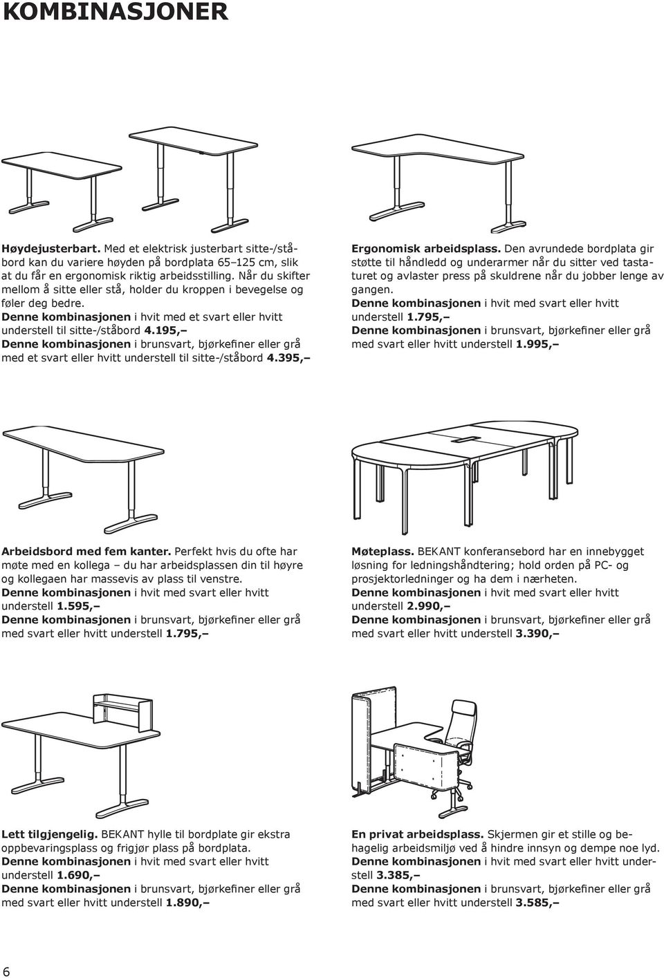 195, Denne kombinasjonen i brunsvart, bjørkefiner eller grå med et svart eller hvitt understell til sitte-/ståbord 4.395, Ergonomisk arbeidsplass.