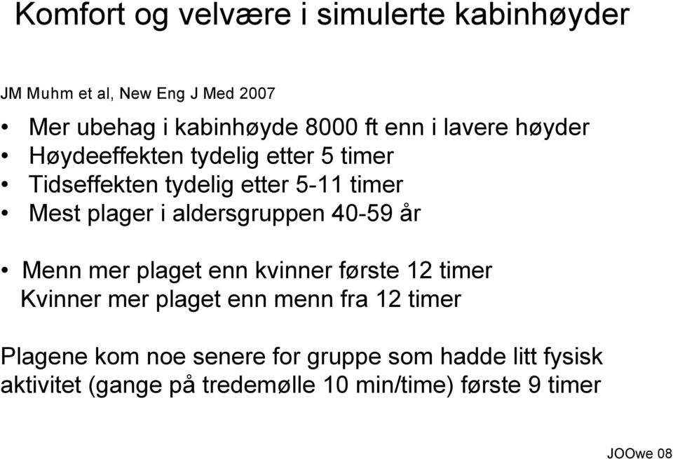 aldersgruppen 40-59 år Menn mer plaget enn kvinner første 12 timer Kvinner mer plaget enn menn fra 12 timer