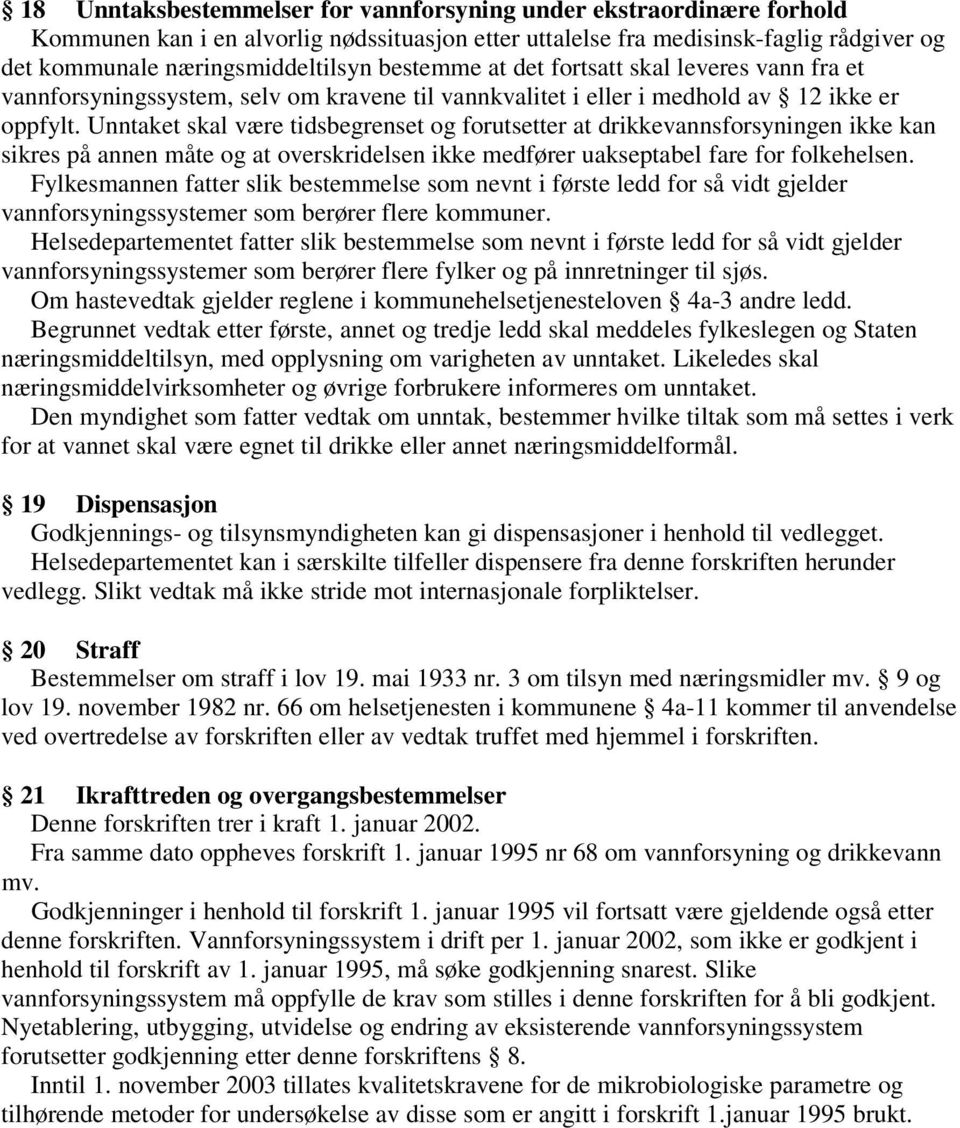 Unntaket skal være tidsbegrenset og forutsetter at drikkevannsforsyningen ikke kan sikres på annen måte og at overskridelsen ikke medfører uakseptabel fare for folkehelsen.