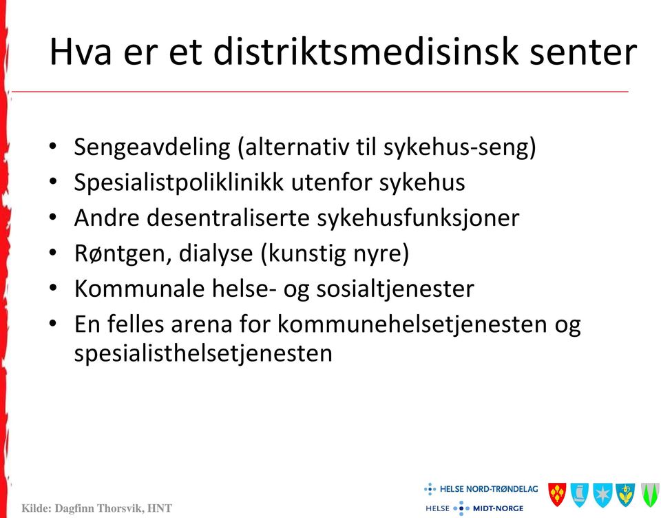 Røntgen, dialyse (kunstig nyre) Kommunale helse- og sosialtjenester En felles